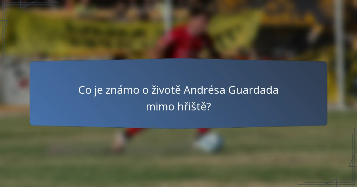 Co je známo o životě Andrésa Guardada mimo hřiště?