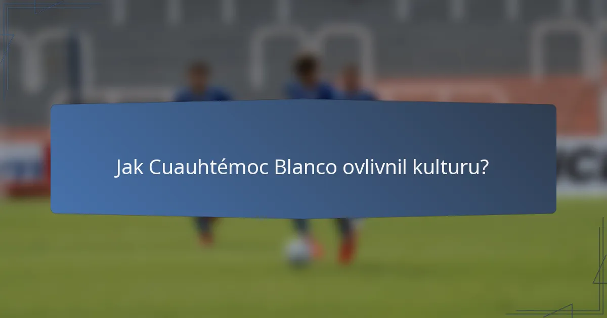 Jak Cuauhtémoc Blanco ovlivnil kulturu?