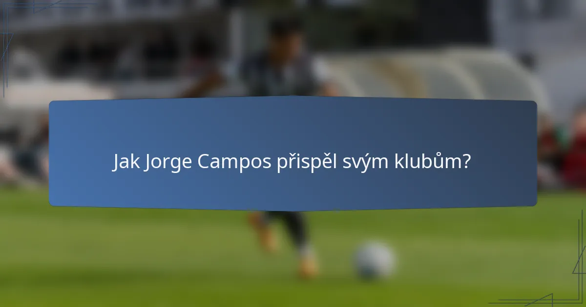 Jak Jorge Campos přispěl svým klubům?