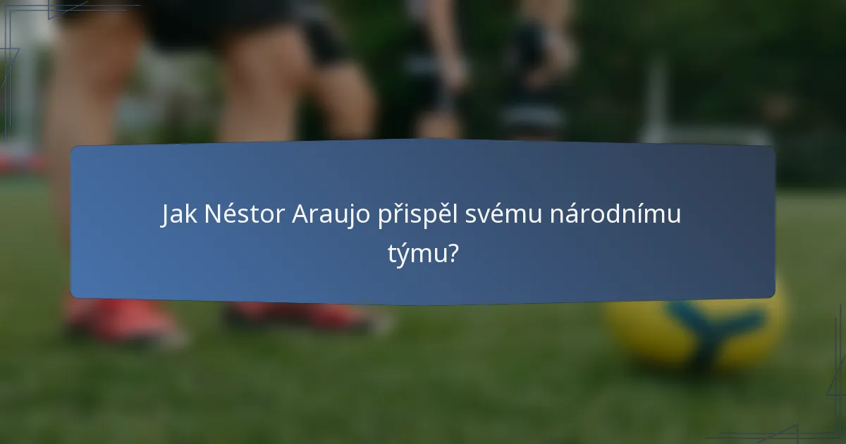 Jak Néstor Araujo přispěl svému národnímu týmu?