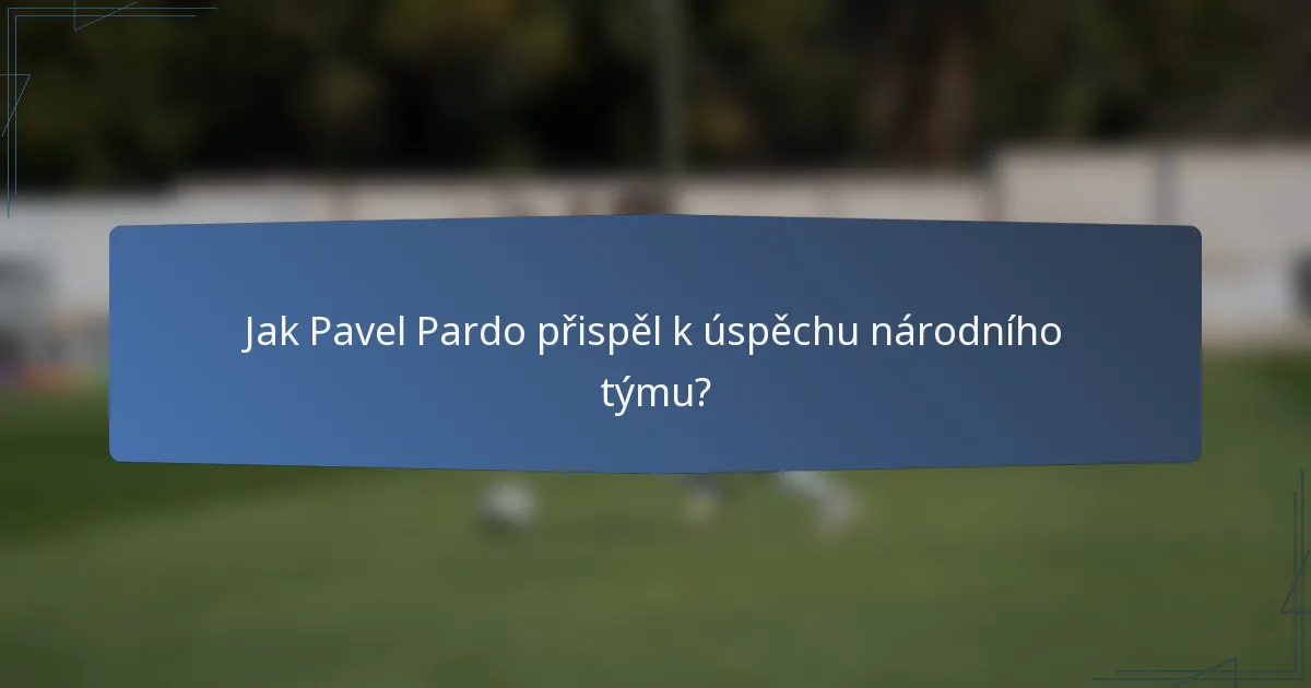 Jak Pavel Pardo přispěl k úspěchu národního týmu?