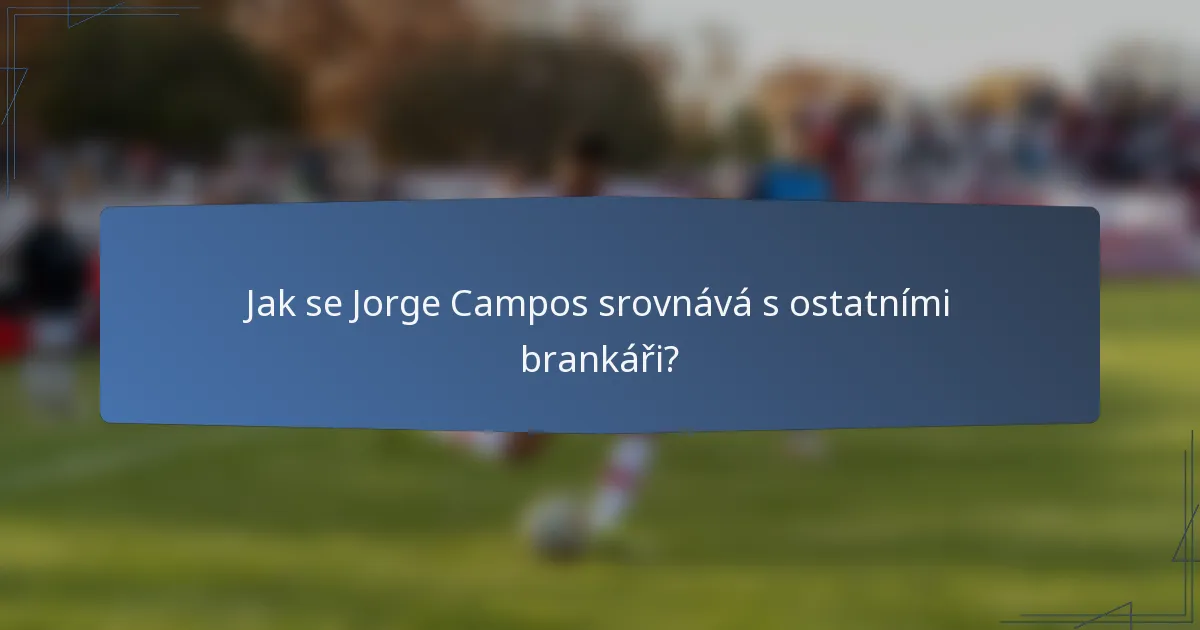 Jak se Jorge Campos srovnává s ostatními brankáři?