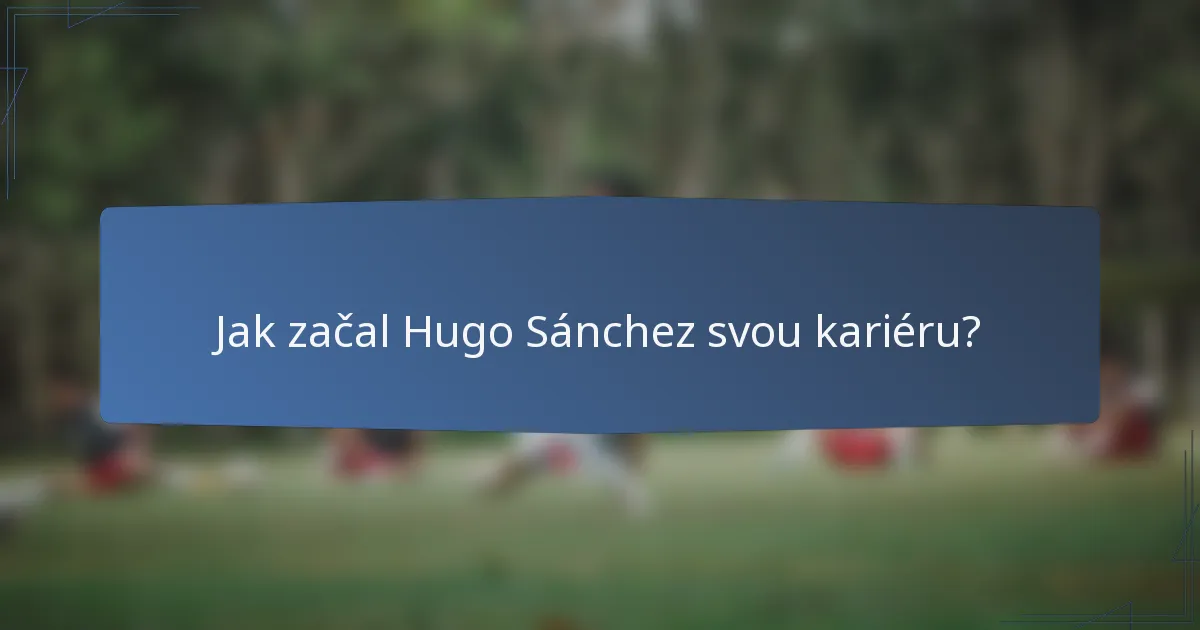 Jak začal Hugo Sánchez svou kariéru?