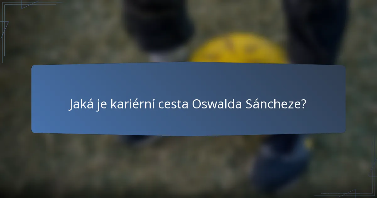 Jaká je kariérní cesta Oswalda Sáncheze?