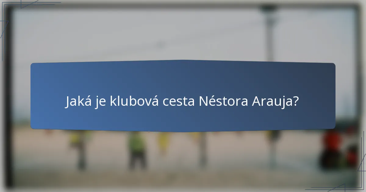 Jaká je klubová cesta Néstora Arauja?