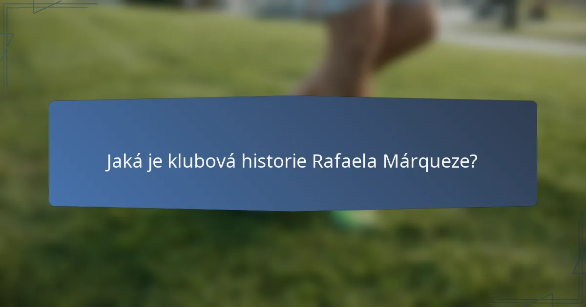 Jaká je klubová historie Rafaela Márqueze?