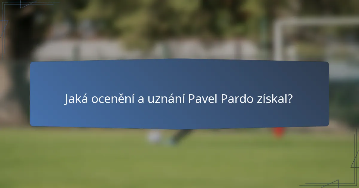 Jaká ocenění a uznání Pavel Pardo získal?
