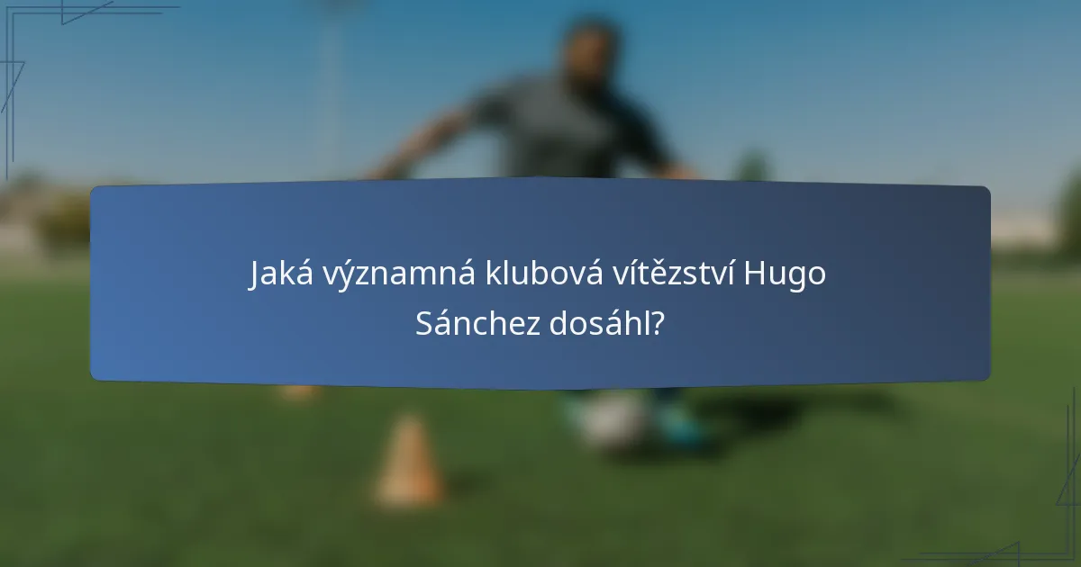 Jaká významná klubová vítězství Hugo Sánchez dosáhl?
