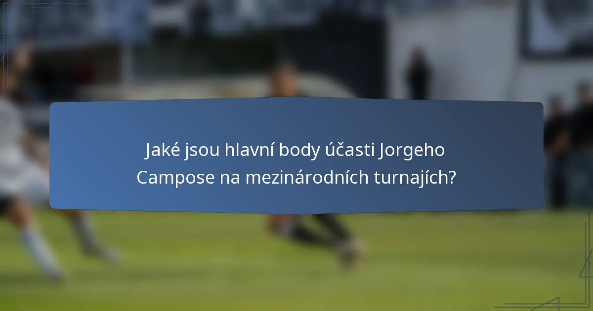 Jaké jsou hlavní body účasti Jorgeho Campose na mezinárodních turnajích?