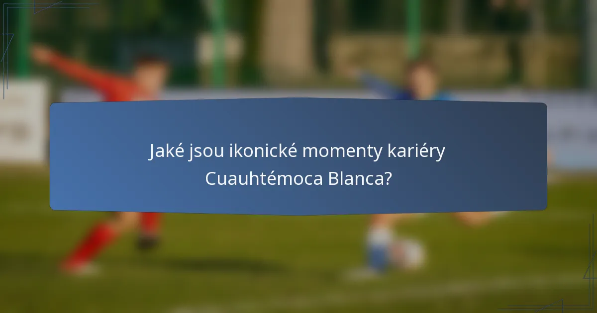Jaké jsou ikonické momenty kariéry Cuauhtémoca Blanca?