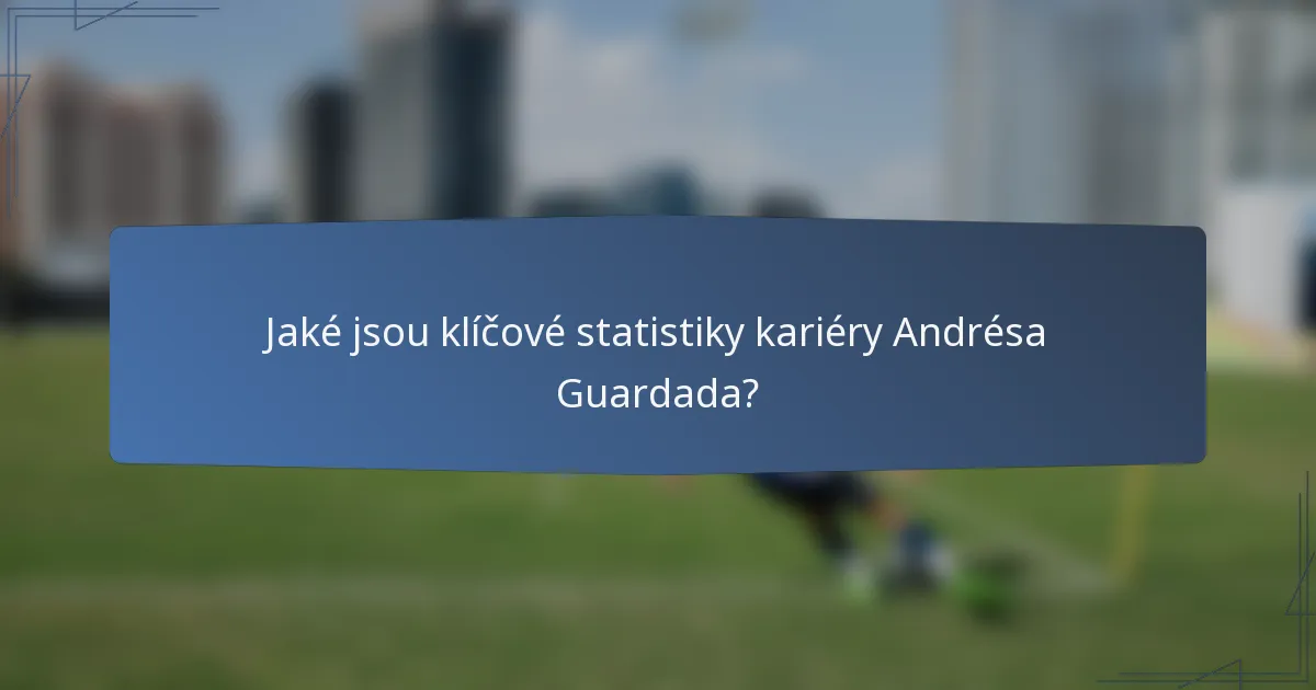 Jaké jsou klíčové statistiky kariéry Andrésa Guardada?