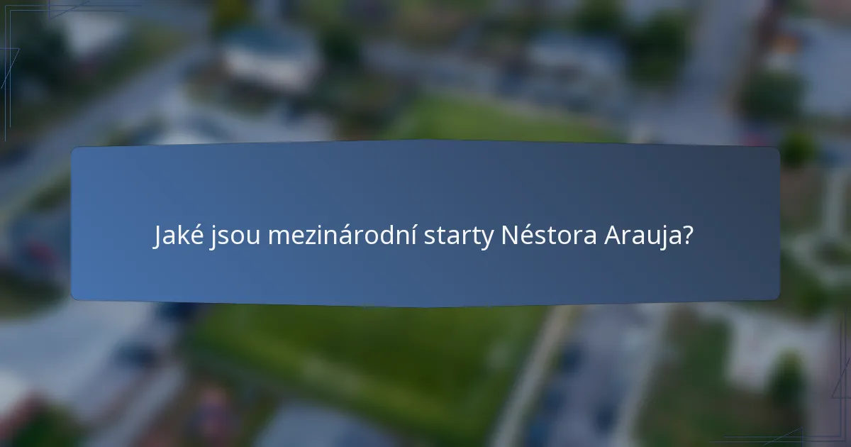 Jaké jsou mezinárodní starty Néstora Arauja?