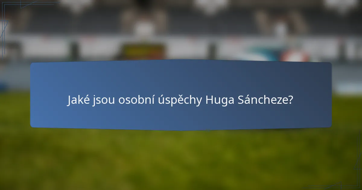 Jaké jsou osobní úspěchy Huga Sáncheze?