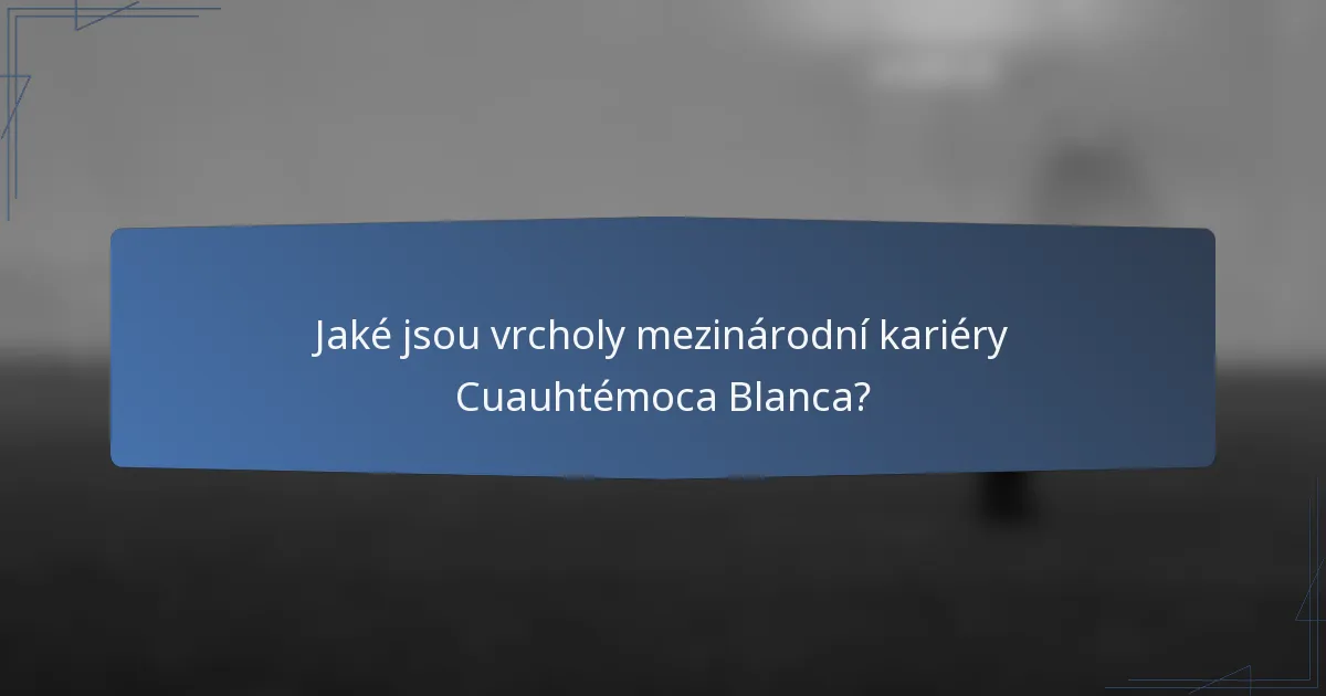 Jaké jsou vrcholy mezinárodní kariéry Cuauhtémoca Blanca?