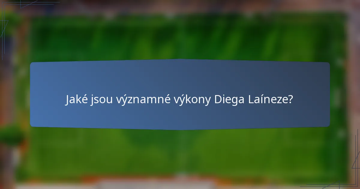Jaké jsou významné výkony Diega Laíneze?