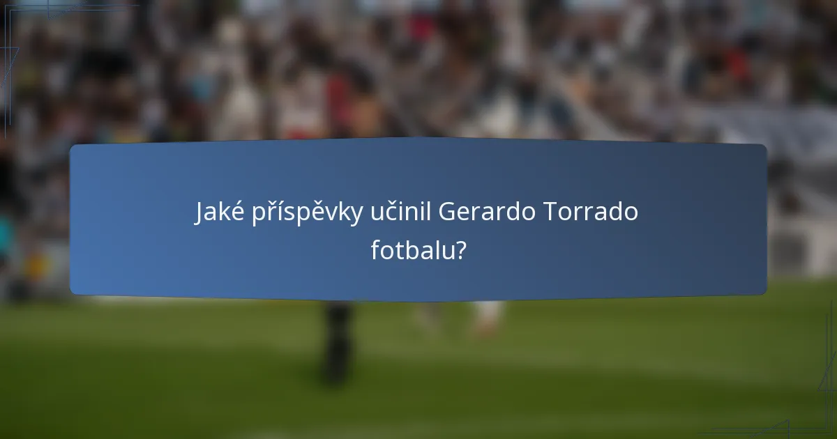 Jaké příspěvky učinil Gerardo Torrado fotbalu?