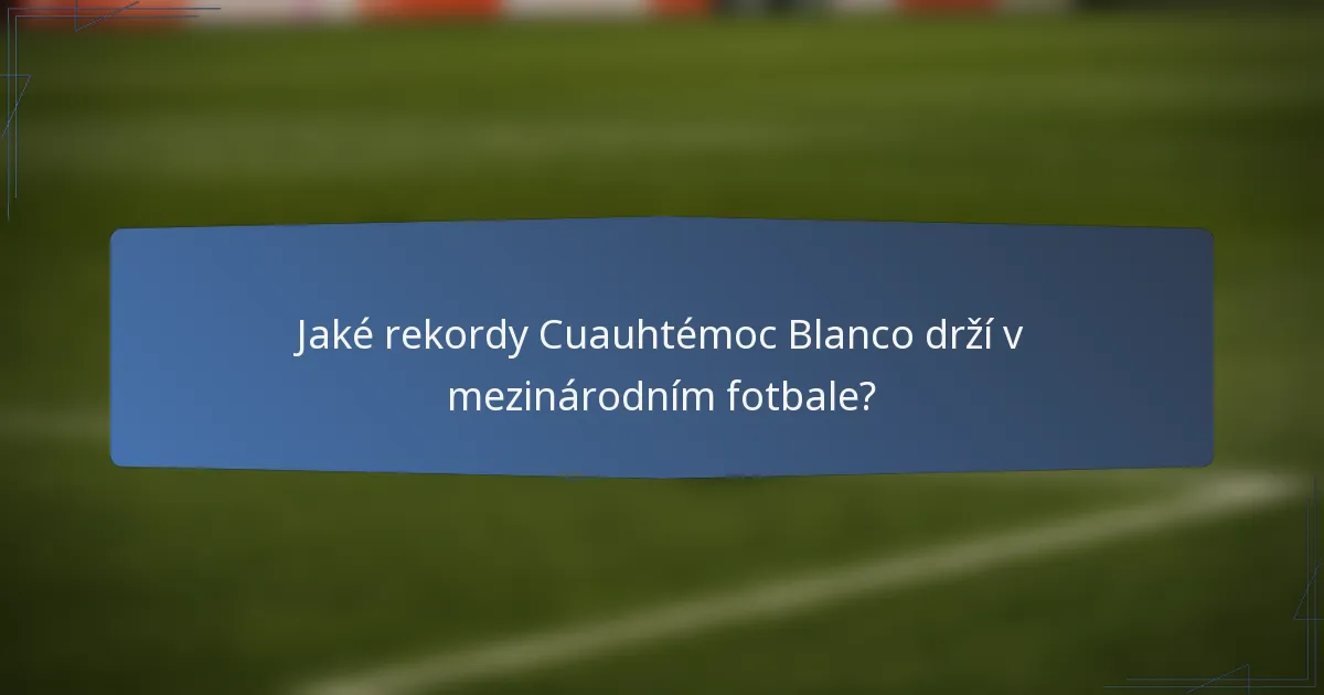 Jaké rekordy Cuauhtémoc Blanco drží v mezinárodním fotbale?