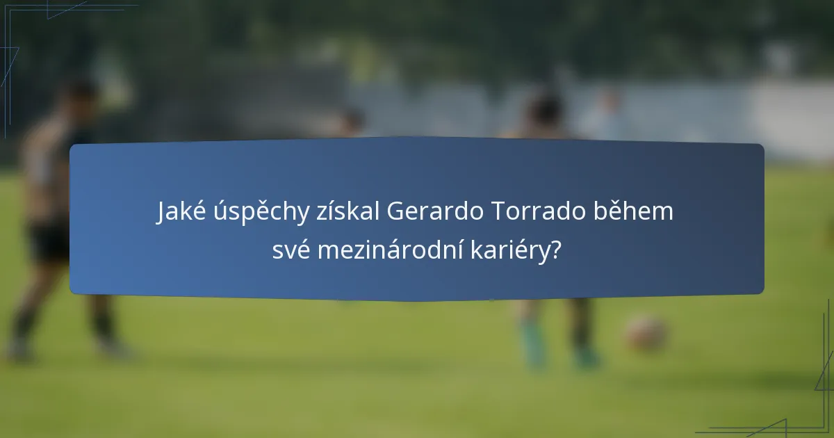 Jaké úspěchy získal Gerardo Torrado během své mezinárodní kariéry?