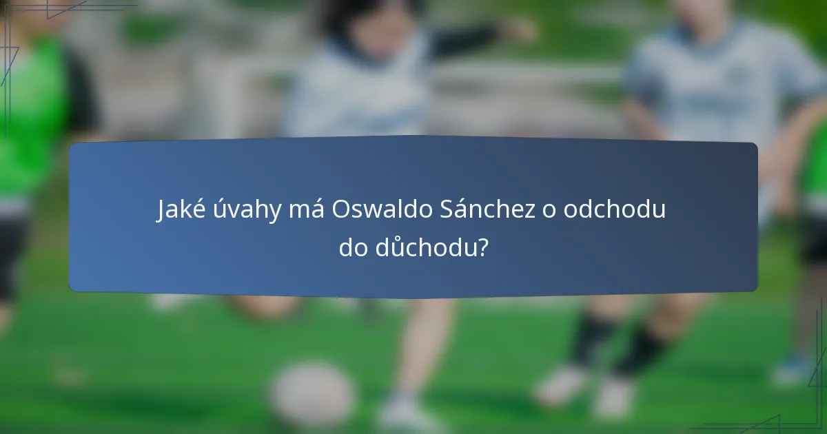 Jaké úvahy má Oswaldo Sánchez o odchodu do důchodu?