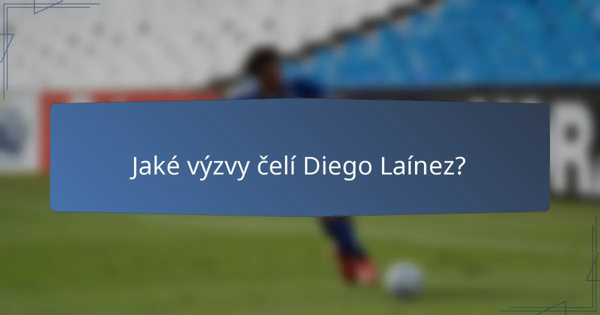 Jaké výzvy čelí Diego Laínez?