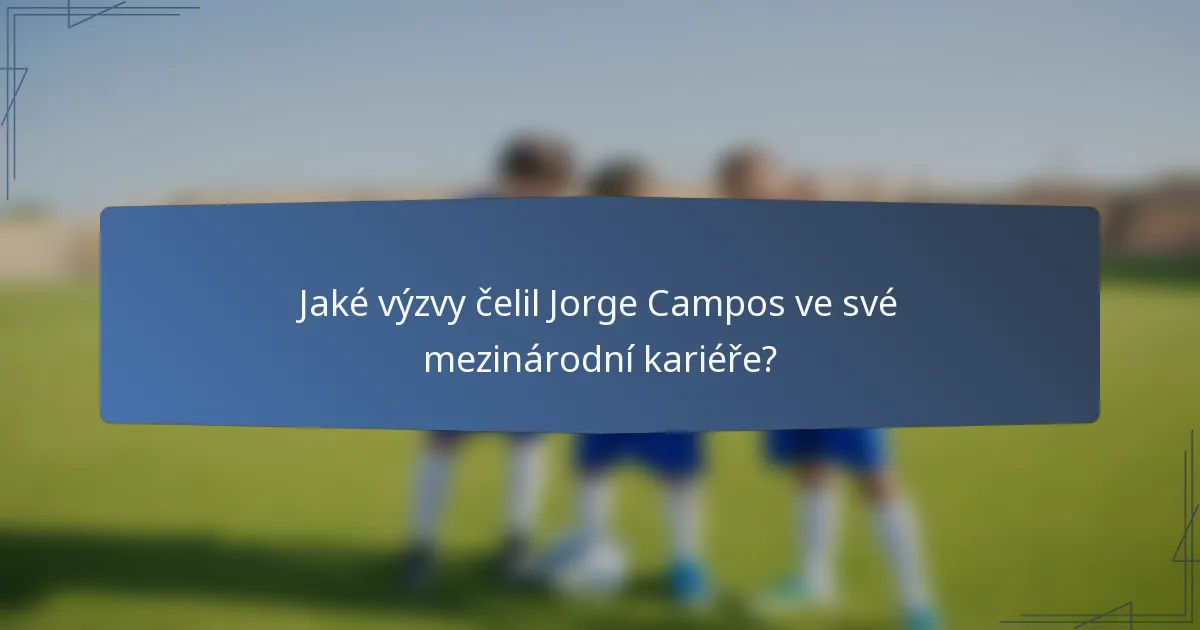 Jaké výzvy čelil Jorge Campos ve své mezinárodní kariéře?
