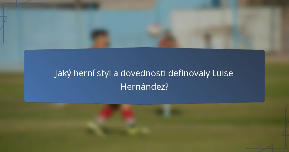 Jaký herní styl a dovednosti definovaly Luise Hernández?