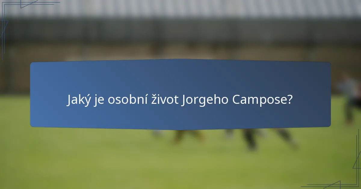 Jaký je osobní život Jorgeho Campose?
