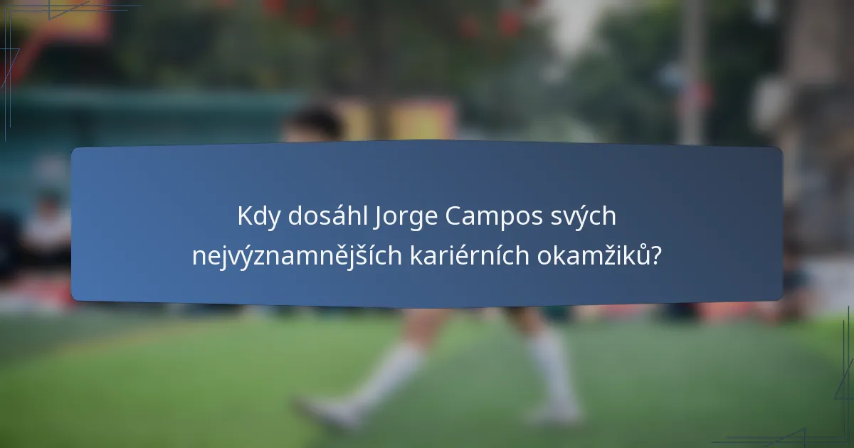 Kdy dosáhl Jorge Campos svých nejvýznamnějších kariérních okamžiků?