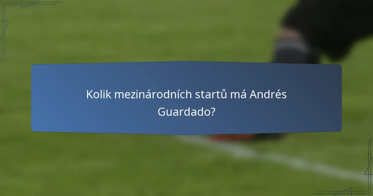 Kolik mezinárodních startů má Andrés Guardado?