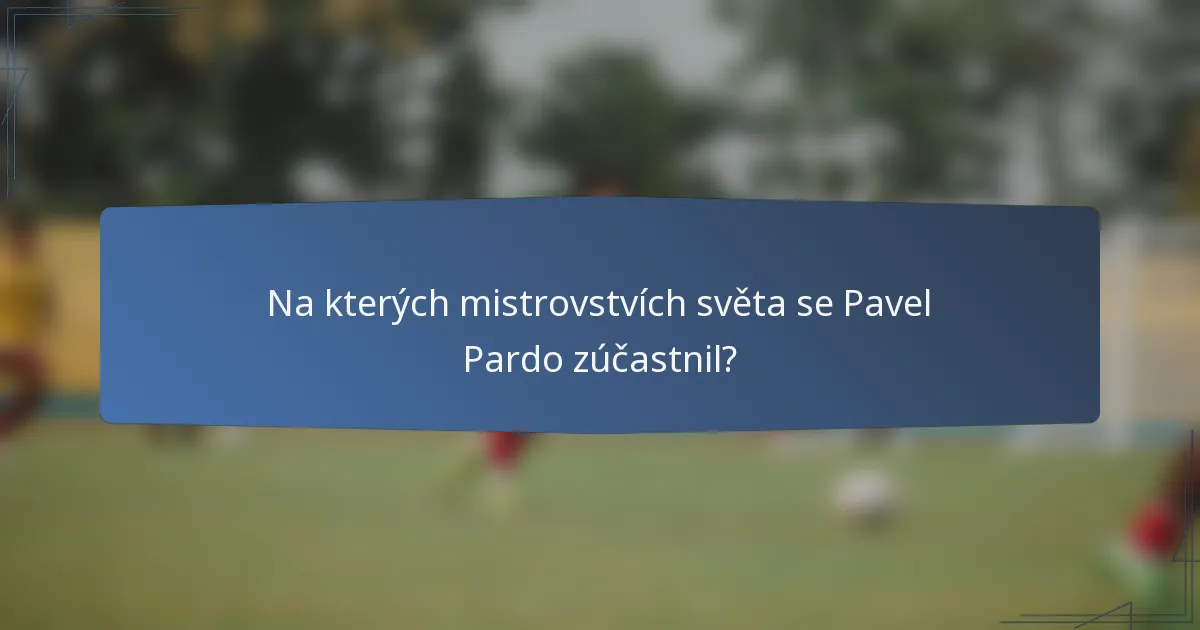 Na kterých mistrovstvích světa se Pavel Pardo zúčastnil?