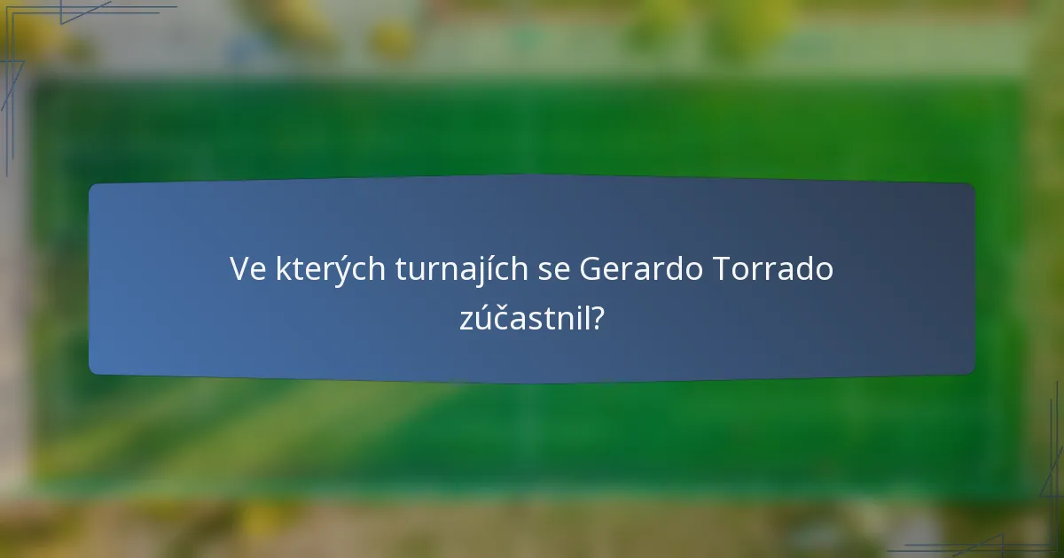 Ve kterých turnajích se Gerardo Torrado zúčastnil?