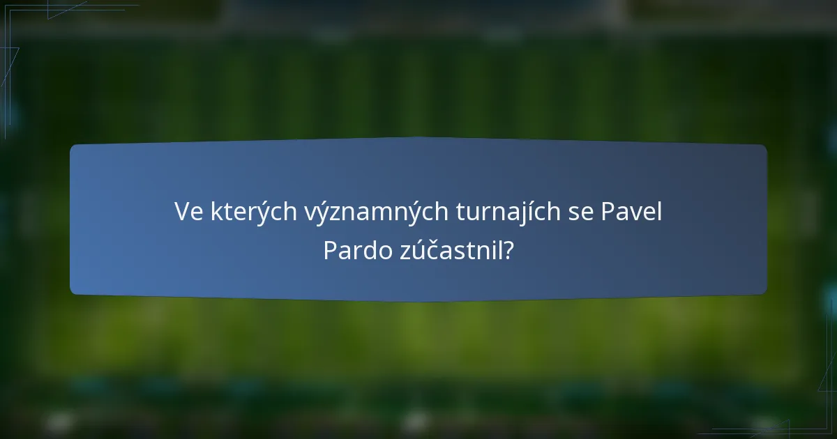 Ve kterých významných turnajích se Pavel Pardo zúčastnil?
